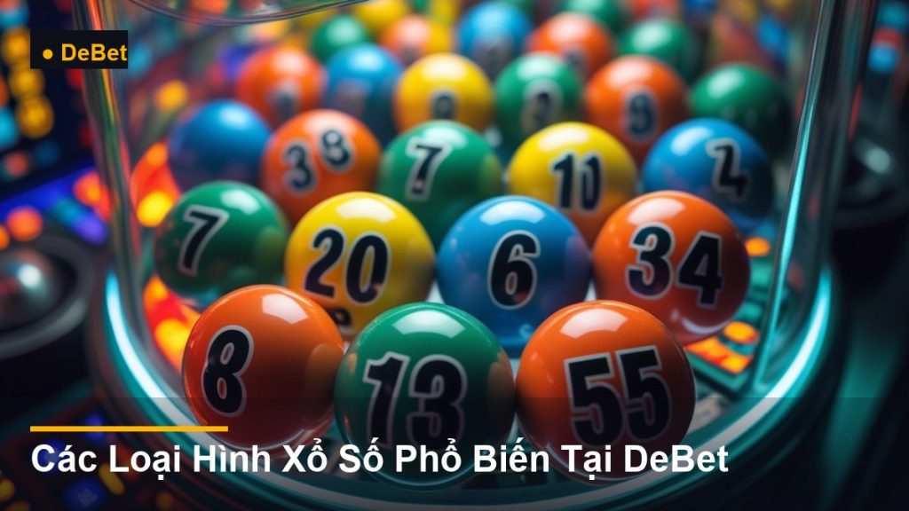 bi số xổ số trong lồng quay - Các Loại Hình Xổ Số Phổ Biến Tại DeBet